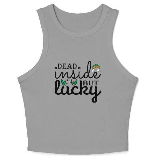 Dead inside but lucky Crop Tank Top