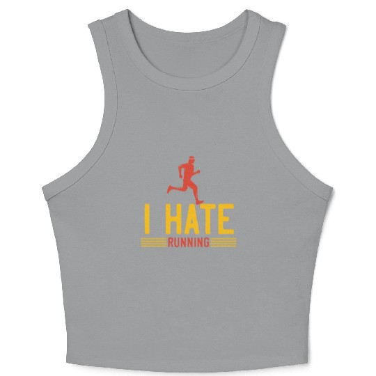 I hate running Crop Tank Top