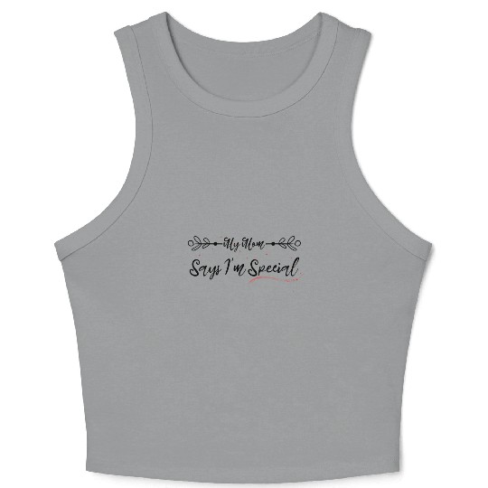 funny My Mom Says I m Special Crop Tank Top