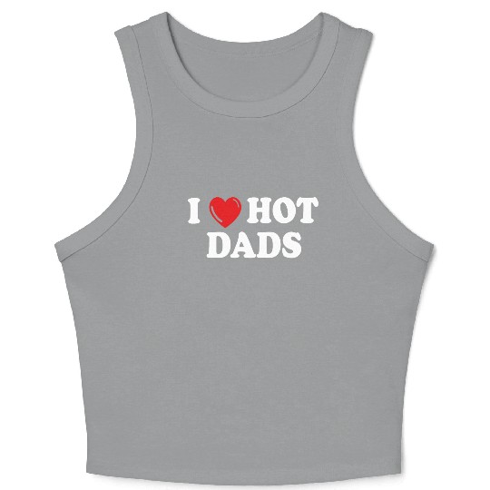 i love hot dads Crop Tank Top