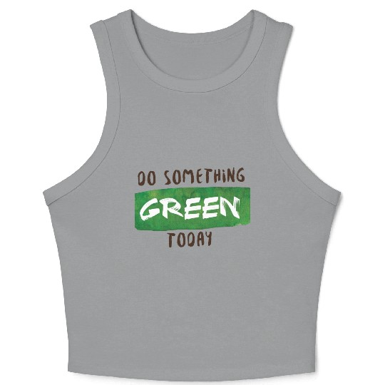 Do something green today Crop Tank Top