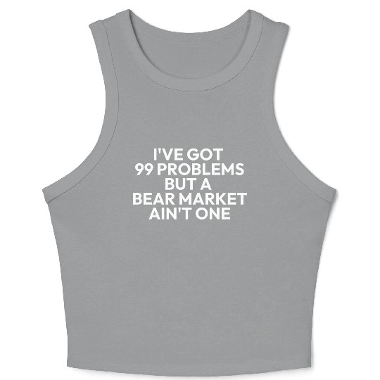 99 problems but a bear market aint one Crop Tank Top