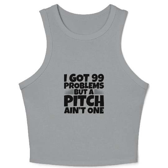 I Got 99 Problems But A Pitch Ain't One 2 Crop Tank Top