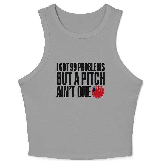 I Got 99 Problems But A Pitch Ain't One 3 Crop Tank Top