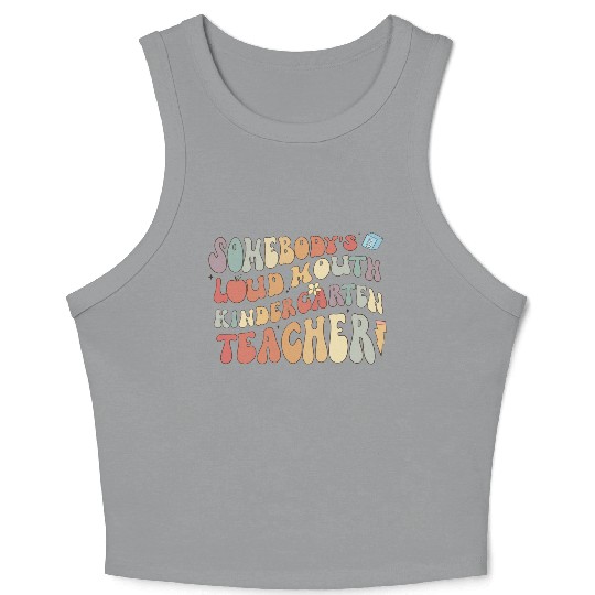 Somebody's loud mouth kindergarten teacher Crop Tank Top
