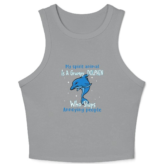 My Spirit animal Is A Grumpy Dolphin Crop Tank Top