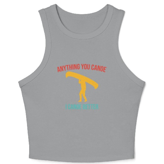Anything You Canoe I Canoe Better Vintage Quote Crop Tank Top