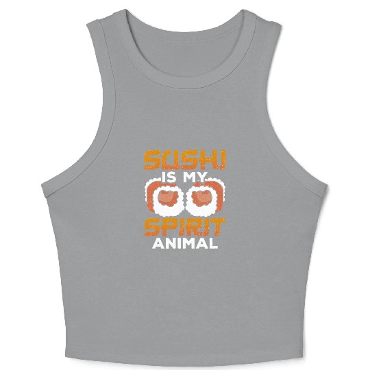 Sushi is my spirit animal Crop Tank Top