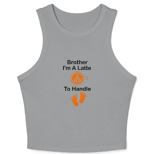 Brother I'm A Latte To Handle Funny Baby, Coffee Crop Tank Top