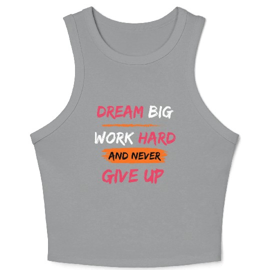 DREAM BIG, WORK HARD AND NEVER GIVE UP PRINTED Crop Tank Top