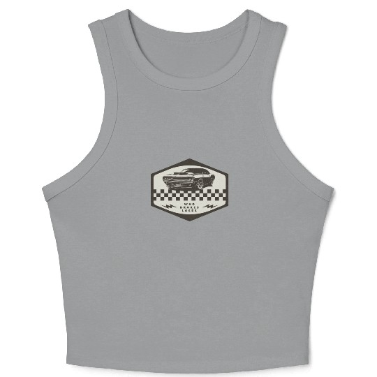 Who Brakes Loses Muscle Car Lover Racing Crop Tank Top