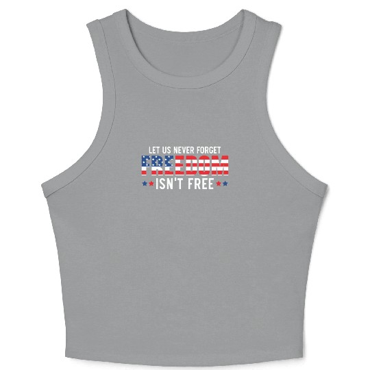 Let Us Never Forget Freedom Isn't Free USA Flag Crop Tank Top