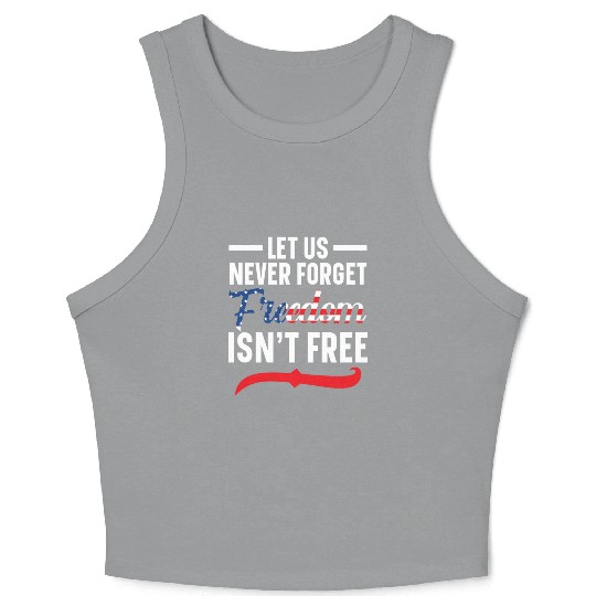 Let Us Never Forget Freedom Isn't Free USA Flag Crop Tank Top