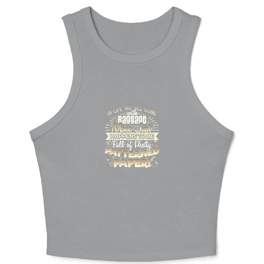 Scrapbooker Life Has Baggage Mine Patterned Paper Crop Tank Top