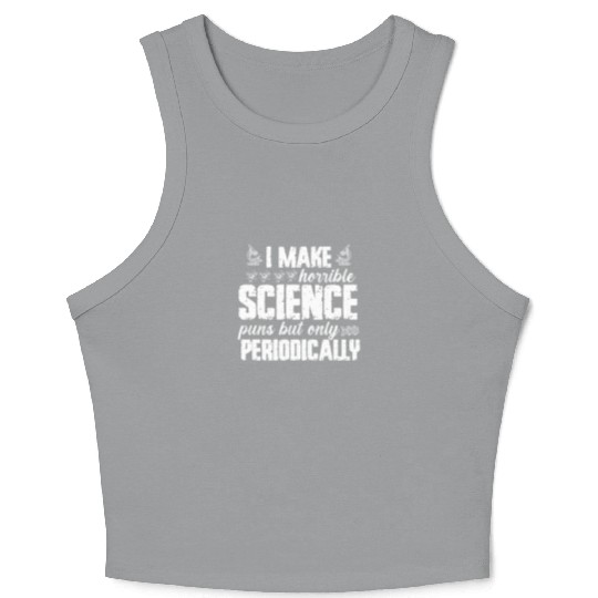 I Make Horrible Science Puns But Only Periodically Crop Tank Top