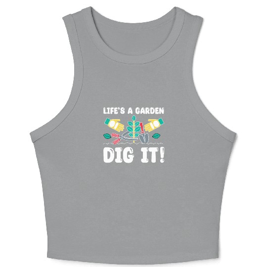 Great Gardener Quote - Life's A Garden Dig It Crop Tank Top