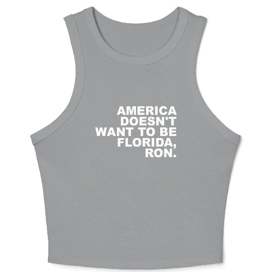 A Merica Doesn't Want To Be Florida, Ron Apparel Crop Tank Top