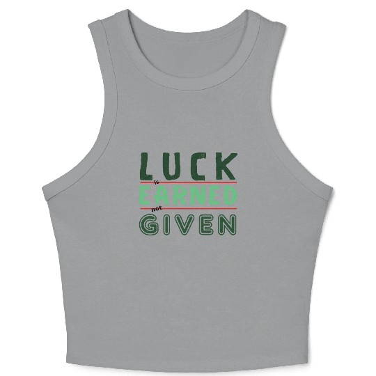 green Luck is earned not given Crop Tank Top
