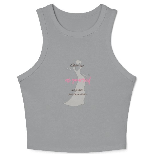 Show Up as Yourself, Let People Feel that Shit Crop Tank Top