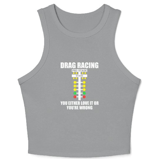 Drag Racing You Either Love It or You re Wrong Dr Crop Tank Top