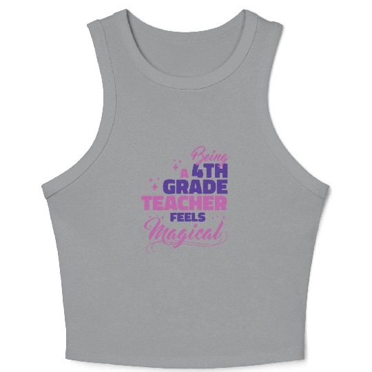Being A 4th Grade Teacher Feels Magical Funny Teac Crop Tank Top