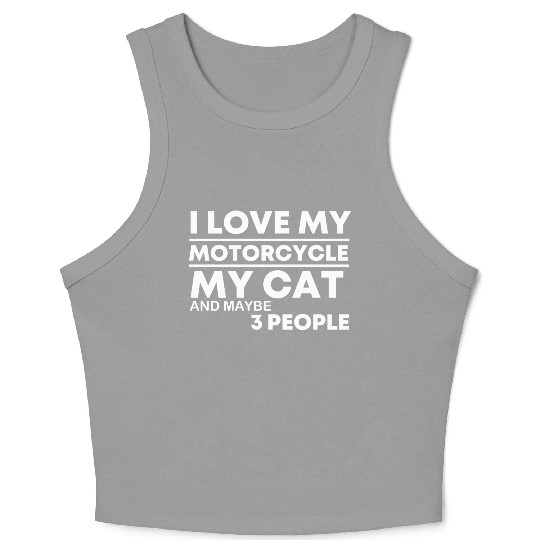 I Love My Motorcycle my Cat and maybe 3 people Crop Tank Top