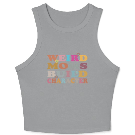 Weird Moms Build Character Crop Tank Top
