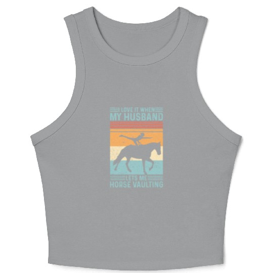 I Love It When My Husband Lets Me Horse Vaulting Crop Tank Top