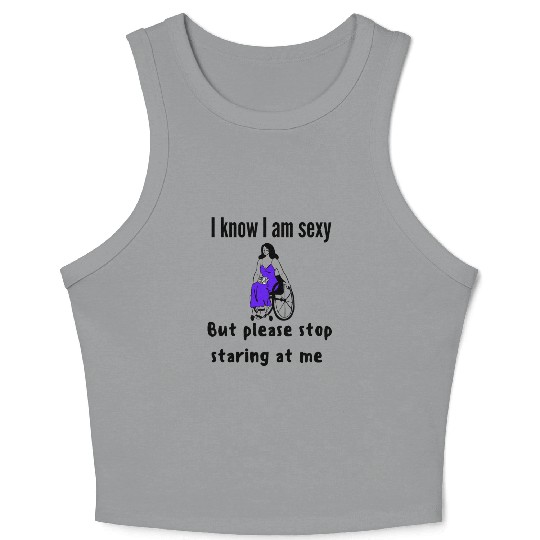 I Know I Am Sexy But Plesse Stop Staring At Me Crop Tank Top