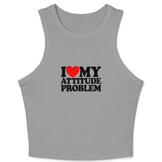 I Love My Attitude Problem Womens Attitude Problem Crop Tank Top