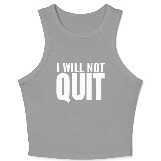 I Will Not Quit Motivational Exercise Fitness Gym Crop Tank Top