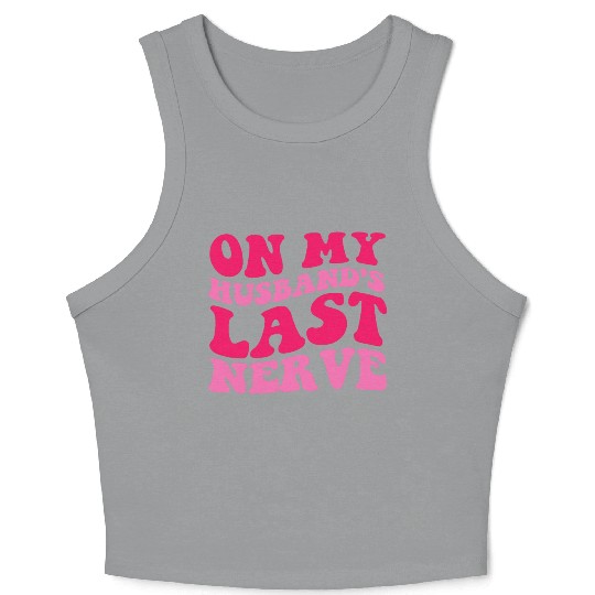 On My Husband's Last Nerve Crop Tank Top
