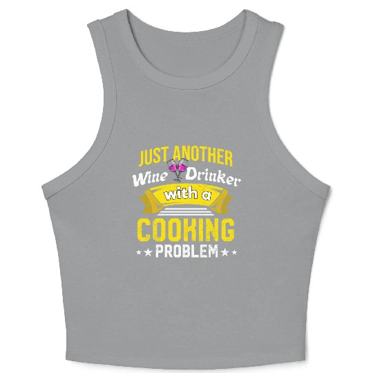 Wine Drinker with Cooking Problem Wine Lover Funny Crop Tank Top