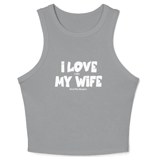 I love my wife Crop Tank Top