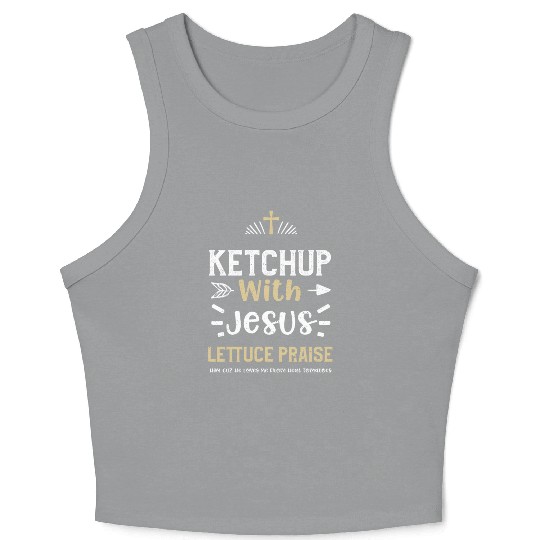Ketchup With Jesus Lettuce Prais... Crop Tank Top