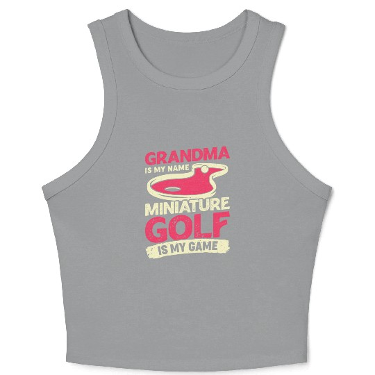 Grandma Is My Name Miniature Golf Is My Game Crop Tank Top
