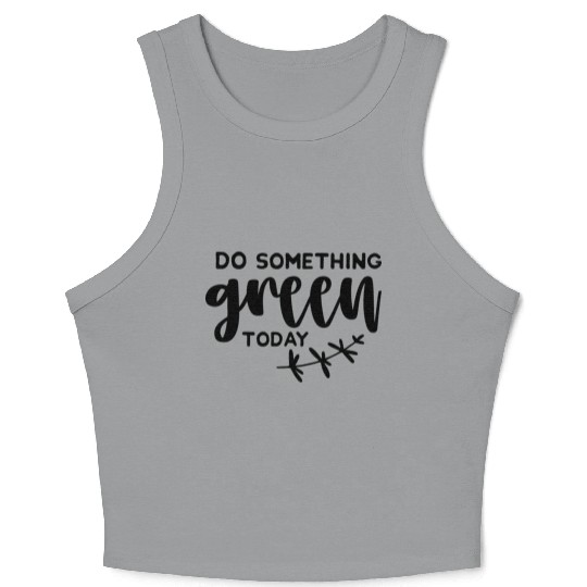 Plants Do something green today Crop Tank Top