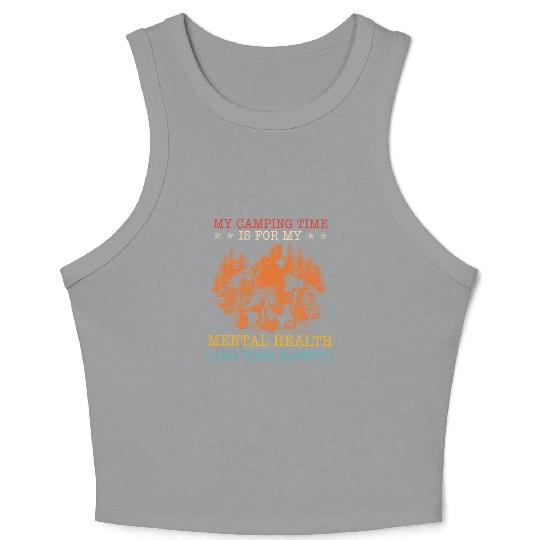 My Camping Time Is For My Mental Health And Your S Crop Tank Top