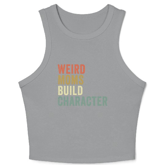 Weird Moms Build Character, Crop Tank Top