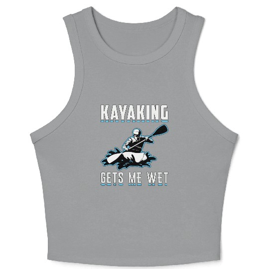 Kayaking Gets Me Wet Kayak Boat Sailing Boating Crop Tank Top