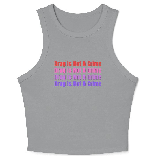 Drag Is Not A Crime Crop Tank Top
