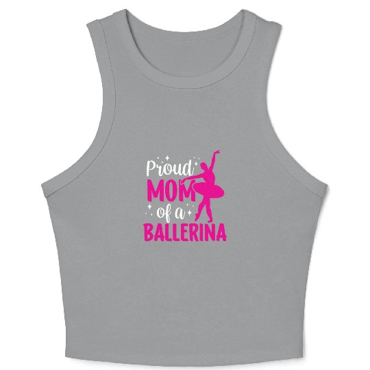 Proud Mom Of A Ballerina Dancer Dance Ballet Crop Tank Top