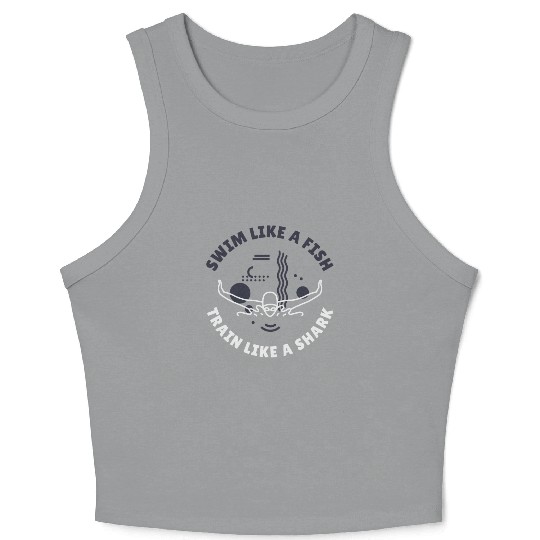 Swim Like A Fish, Train Like A Shark | Swimming Crop Tank Top
