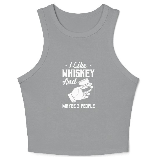 I Like Whiskey And Maybe 3 People Bourbon Drinking Crop Tank Top
