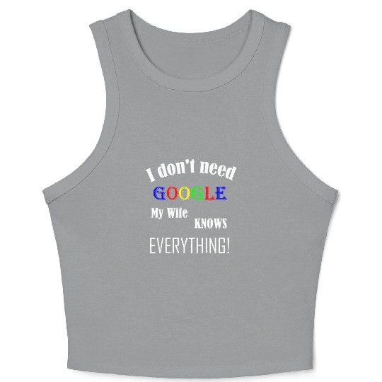 Mens I don't need GOOGLE my Wife knows everything! Crop Tank Top