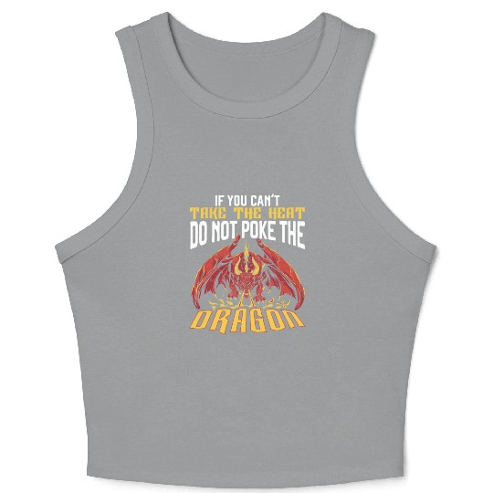 If You Can't Take The Heat Do Not Poke The Dragon Crop Tank Top