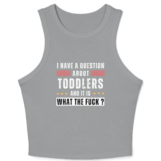 Toddler. Education. What the hell. Funny saying Crop Tank Top