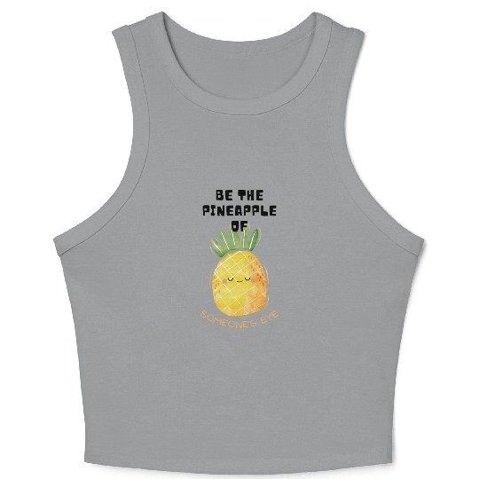 Be the pineapple of someone's eye. Crop Tank Top