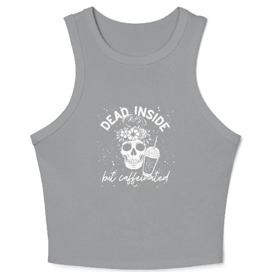 Dead Inside But Caffeinated coffee Lover Crop Tank Top