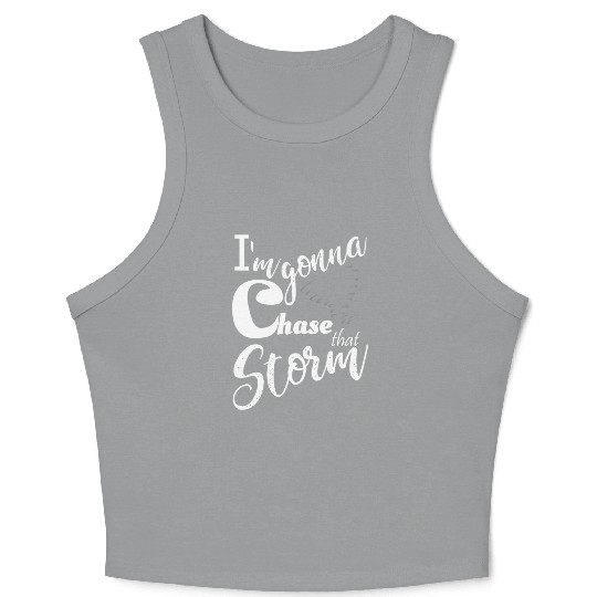 Stormchasers Im Gonna chase that storm 2 Crop Tank Top